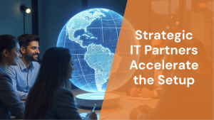 How Can Strategic IT Partners Accelerate the Setup and Scaling of Global Capability Centres (GCCs)